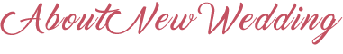 ABOUT NEW WEDDING